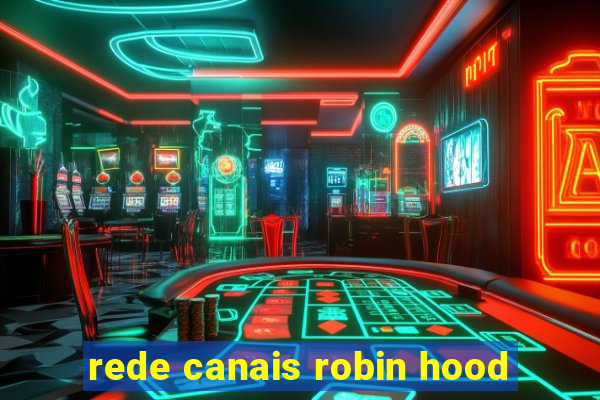 rede canais robin hood